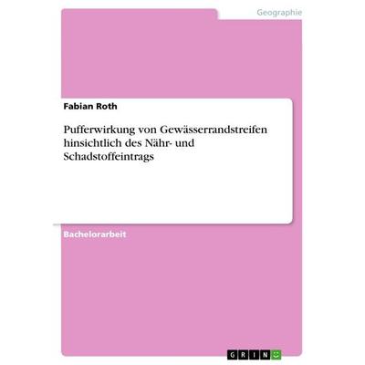 Pufferwirkung von Gewässerrandstreifen hinsichtlich des Nähr- und Schadstoffeintrags, Taschenbuch von Fabian Roth, GRIN, 978-3-668-98414-1