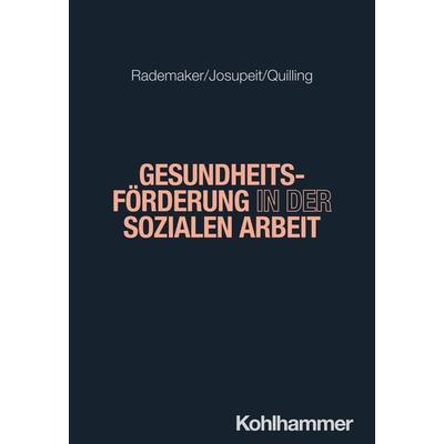 Gesundheitsförderung in der Sozialen Arbeit, Taschenbuch von Anna Lena Rademaker,Jan Josupeit,Eike Quilling, Kohlhammer, 978-3-17-043030-3