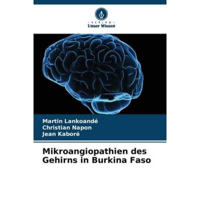 Mikroangiopathien des Gehirns in Burkina Faso, Taschenbuch von Martin Lankoandé,Christian Napon,Jean Kaboré, Verlag Unser Wissen, 978-620-5-95933-6