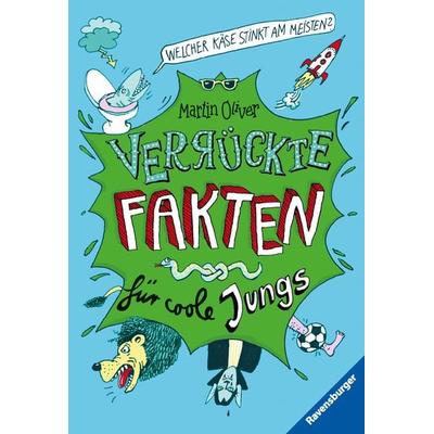 Verrückte Fakten, Band 1 - Welcher Käse stinkt am meisten? Verrückte Fakten für coole Jungs, Taschenbuch von Martin Oliver, Ravensburger Verlag GmbH