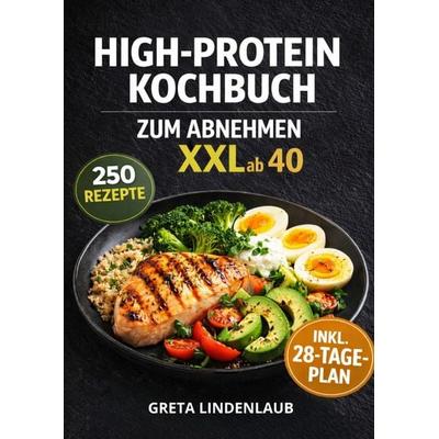 HIGH-PROTEIN KOCHBUCH ZUM ABNEHMEN XXL ab 40, Taschenbuch von Greta Lindenlaub, Epubli, 978-3-565-32791-1