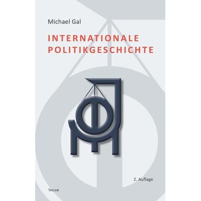 Internationale Politikgeschichte, Taschenbuch von Michael Gal, Thelem, 978-3-95908-446-8