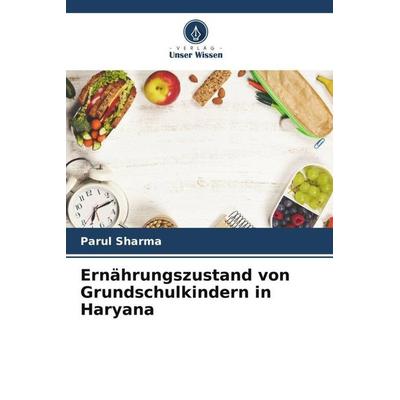 Ernährungszustand von Grundschulkindern in Haryana, Taschenbuch von Parul Sharma, Verlag Unser Wissen, 978-620-5-06690-4