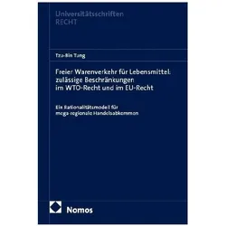 Freier Warenverkehr für Lebensmittel: zulässige Beschränkungen im WTO-Recht und EU-Recht, Fachbücher von Tzu-Bin Tung