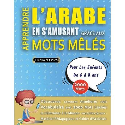 APPRENDRE L'ARABE EN S'AMUSANT GRÂCE AUX MOTS MÊLÉS - POUR LES ENFANTS DE 6 À 8 ANS - Découvrez Comment Améliorer Son Vocabulaire Avec 2000 Mots