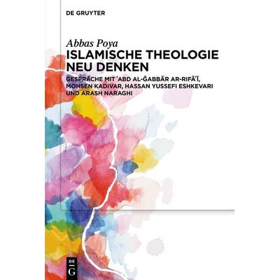 Islamische Theologie neu denken, Gebundene Ausgabe von Abbas Poya, De Gruyter, 978-3-11-107962-2