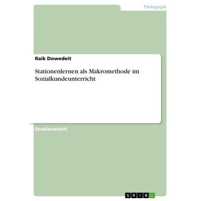 Stationenlernen als Makromethode im Sozialkundeunterricht, Taschenbuch von Raik Dowedeit, GRIN, 978-3-656-26305-0
