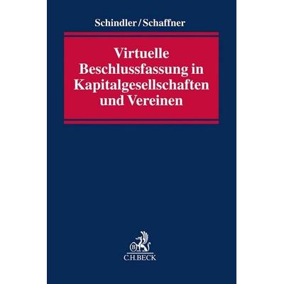 Virtuelle Beschlussfassung in Kapitalgesellschaften und Vereinen, Taschenbuch von Hendrik Schindler,Petra Schaffner, C.H. Beck, 978-3-406-76057-0