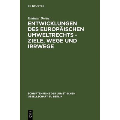 Entwicklungen des europäischen Umweltrechts - Ziele, Wege und Irrwege, Gebundene Ausgabe von Rüdiger Breuer, De Gruyter, 978-3-11-014181-8