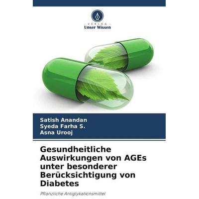 Gesundheitliche Auswirkungen von AGEs unter besonderer Berücksichtigung von Diabetes, Taschenbuch von Satish Anandan,Syeda Farha S.,Asna Urooj, Verlag