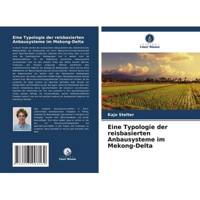 Stelter, K: Typologie der reisbasierten Anbausysteme im Meko, Taschenbuch von Kajo Stelter, Verlag Unser Wissen, 978-620-3-90816-9