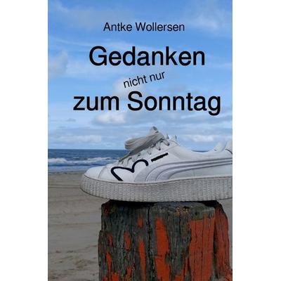 Gedanken (nicht nur) zum Sonntag, Taschenbuch von Antke Wollersen, Epubli, 978-3-7467-8427-4