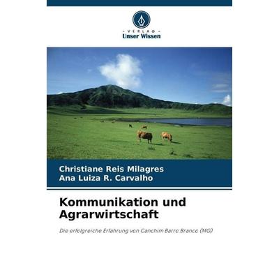 Kommunikation und Agrarwirtschaft, Taschenbuch von Christiane Reis Milagres,Ana Luiza R. Carvalho, Verlag Unser Wissen, 978-620-9-16770-6
