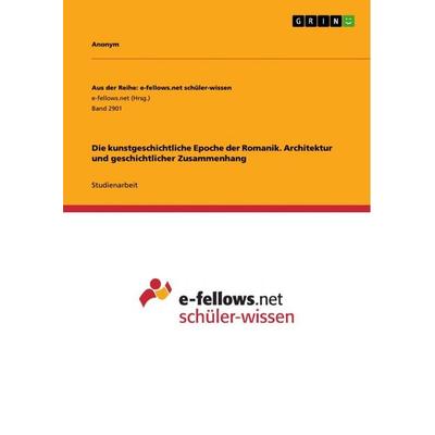 Die kunstgeschichtliche Epoche der Romanik. Architektur und geschichtlicher Zusammenhang, Taschenbuch von Anonymous, GRIN, 978-3-346-80679-6