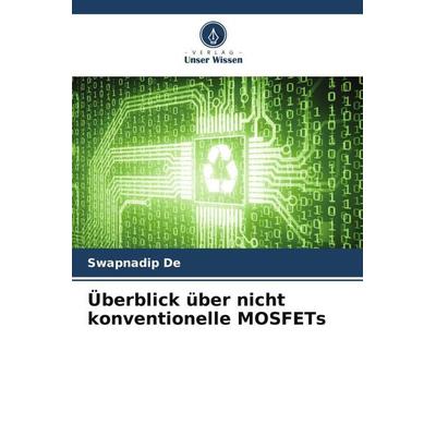 Überblick über nicht konventionelle MOSFETs, Taschenbuch von Swapnadip De, Verlag Unser Wissen, 978-620-6-03037-9