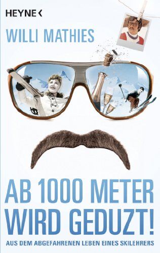 Willi Mathies - Ab 1000 Meter wird geduzt!: Aus dem abgefahrenen Leben eines Skilehrers - Preis vom 02.10.2026 23:42:20 h