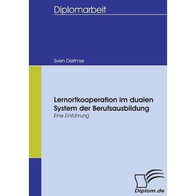 Lernortkooperation im dualen System der Berufsausbildung, Taschenbuch von Sven Deitmer, Diplomica Verlag GmbH, 978-3-8366-5372-5