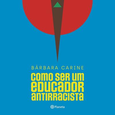 Como ser um educador antirracista - Bárbara Carine Soares Pinheiro, Audio, 9788542226232