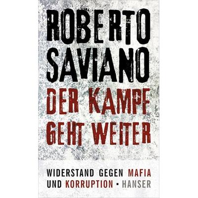 Der Kampf geht weiter, Gebundene Ausgabe von Roberto Saviano, Carl Hanser, 978-3-446-23881-7