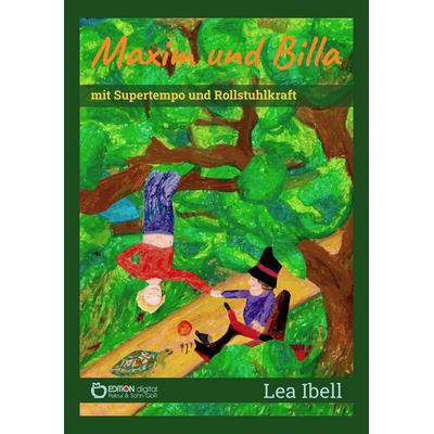 Maxim und Billa mit Supertempo und Rollstuhlkraft, Taschenbuch von Lea Ibell, Edition Digital