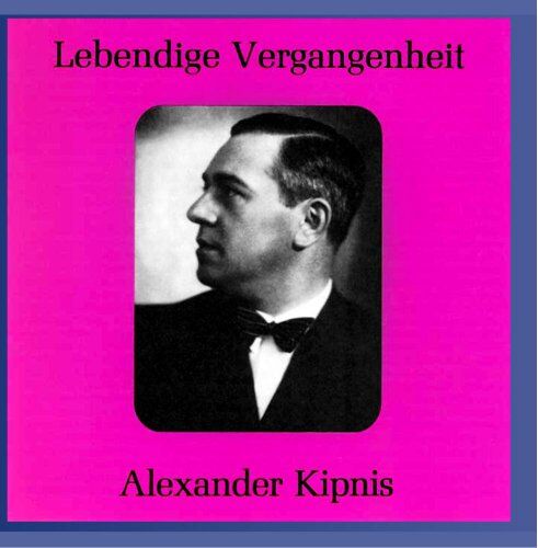 Alexander Kipnis - Lebendige Vergangenheit - Alexander Kipnis - Preis vom 09.10.2026 07:28:09 h