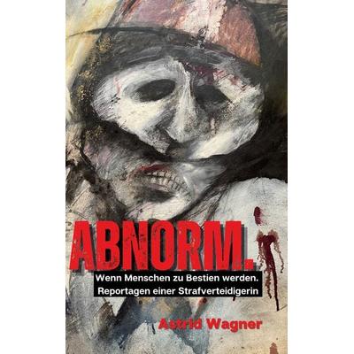 Abnorm., Taschenbuch von Astrid Wagner, BoD – Books on Demand, 978-3-7693-2266-8