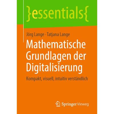 Mathematische Grundlagen der Digitalisierung, Taschenbuch von Jörg Lange,Tatjana Lange, Springer Fachmedien Wiesbaden GmbH, 978-3-658-26685-1