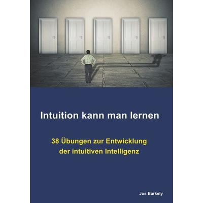 Intuition kann man lernen, Taschenbuch von Jos Barkely, BoD – Books on Demand, 978-3-7519-1981-4