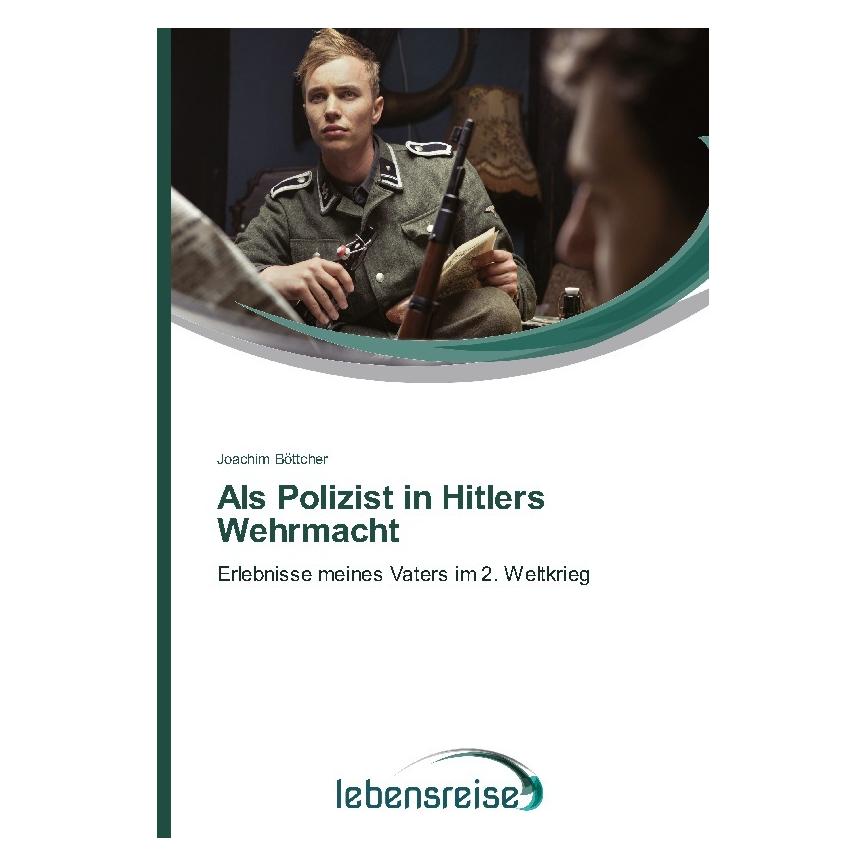 Lebensreise Als Polizist in Hitlers Wehrmacht (Deutsch, Softcover, Joachim Böttcher) (7208038)