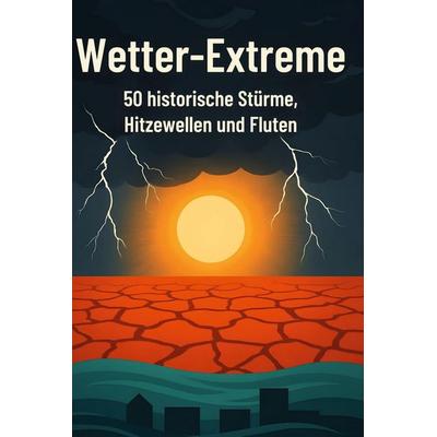 Wetter-Extreme, Gebundene Ausgabe von Luca Neumann, BoD - Books on Demand, 978-3-695-37199-0