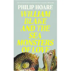 William Blake and The Sea Monsters of Love, Fachbücher von Philip Hoare