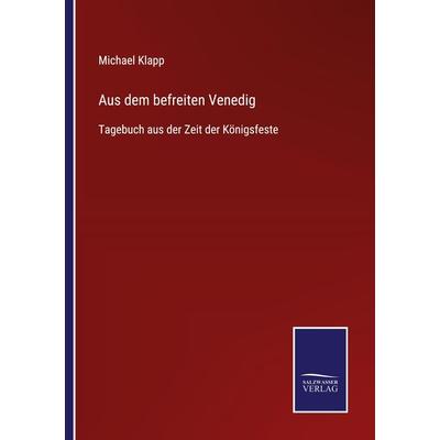 Aus dem befreiten Venedig, Taschenbuch von Michael Klapp, BoD - Books on Demand, 978-3-7525-3996-7