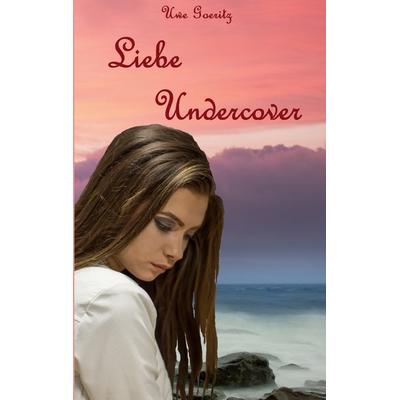 Liebe Undercover, Taschenbuch von Uwe Goeritz, BoD – Books on Demand, 978-3-7392-1463-4
