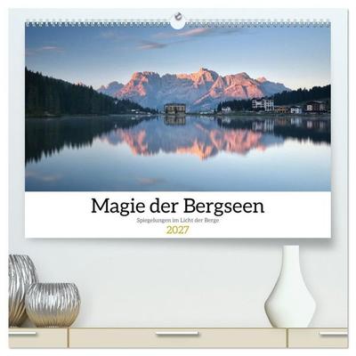 Magie der Bergseen – Spiegelungen im Licht der Berge (hochwertiger Premium Wandkalender 2027 DIN A2 quer), Kunstdruck in Hochglanz