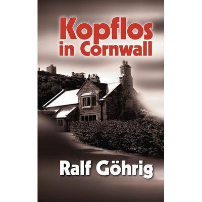 Kopflos in Cornwall, Taschenbuch von Ralf Göhrig, Tredition, 978-3-8495-6743-9