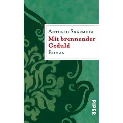 Mit brennender Geduld, Taschenbuch von Antonio Skármeta, Piper