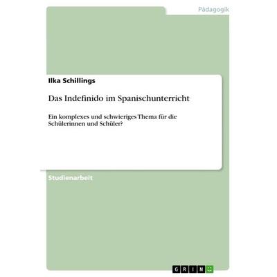 Das Indefinido im Spanischunterricht, Taschenbuch von Ilka Schillings, GRIN, 978-3-668-91790-3