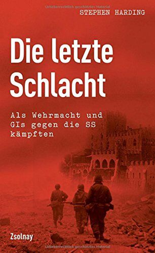 Stephen Harding - Die letzte Schlacht: Als Wehrmacht und GIs gegen die SS kämpften - Preis vom 13.10.2026 11:25:28 h