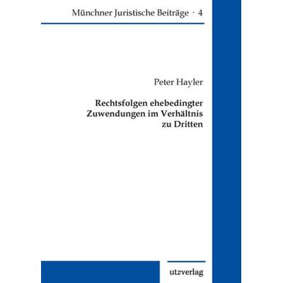 Rechtsfolgen ehebedingter Zuwendungen im Verhältnis zu Dritten, Taschenbuch von Peter Hayler, Utzverlag GmbH, 978-3-8316-8624-7