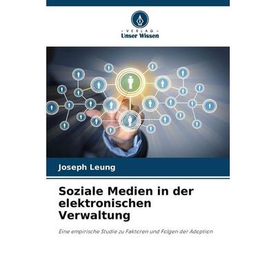 Soziale Medien in der elektronischen Verwaltung, Taschenbuch von Joseph Leung, Verlag Unser Wissen, 978-620-9-33496-2