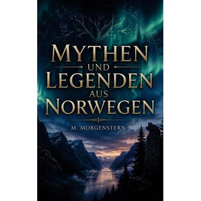 Mythen und Legenden aus Norwegen, Taschenbuch von M. Morgenstern, Mythos Verlag, 978-94-039-1498-5