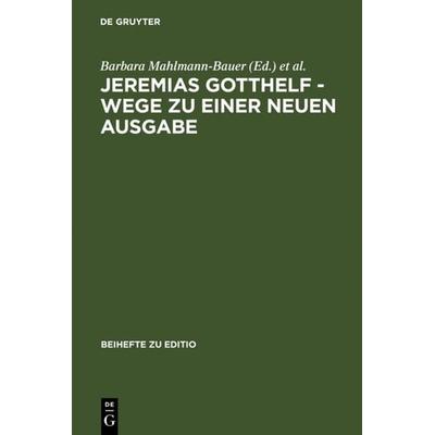 Jeremias Gotthelf - Wege zu einer neuen Ausgabe, Gebundene Ausgabe von Barbara Mahlmann-Bauer,Christian Zimmermann,Barbara Mahlmann-Bauer, De Gruyter,