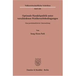 Optimale Handelspolitik unter verschiedenen Wettbewerbsbedingungen., Fachbücher von Sung-Hoon Park