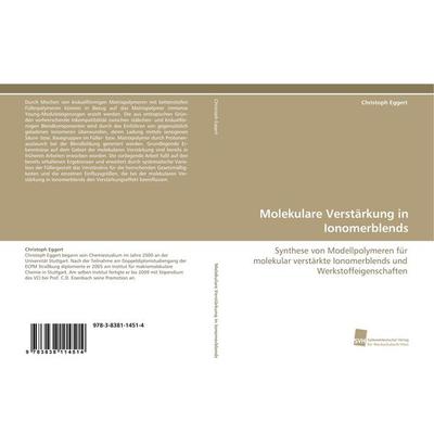 Molekulare Verstärkung in Ionomerblends, Taschenbuch von Christoph Eggert, Südwestdeutscher Verlag für Hochschulschriften, 978-3-8381-1451-4