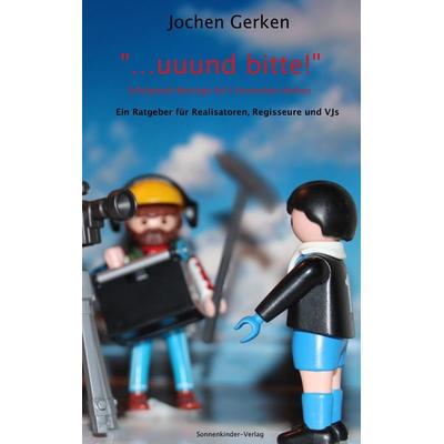 '... und bitte!' Erfolgreich Beiträge für's Fernsehen drehen., Taschenbuch von Jochen Gerken, BoD - Books on Demand, 978-3-9806772-6-4