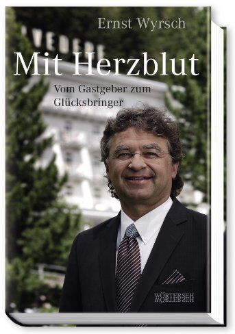 Ernst Wyrsch - Mit Herzblut: Vom Gastgeber zum Glücksbringer - Preis vom 09.10.2026 07:28:09 h