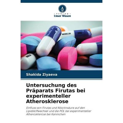 Untersuchung des Präparats Firutas bei experimenteller Atherosklerose, Taschenbuch von Shakida Ziyaeva, Verlag Unser Wissen, 978-620-9-32798-8