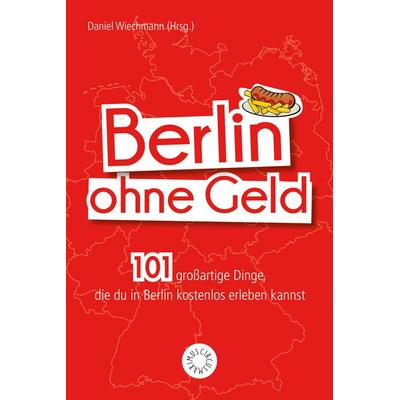 Berlin ohne Geld, Taschenbuch von Daniel Wiechmann, Riva, 978-3-7423-0603-6