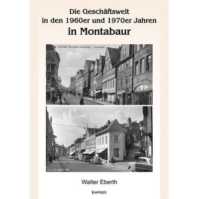 Die Geschäftswelt in den 1960er und 1970er Jahren in Montabaur, Taschenbuch von Walter Eberth, Engelsdorfer Verlag, 978-3-96940-861-2