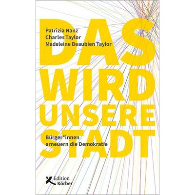 Das wird unsere Stadt, Taschenbuch von Patrizia Nanz,Charles Taylor,Madeleine Beaubien Taylor, Edition Einwurf GmbH, 978-3-89684-292-3